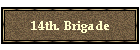 14th. Brigade